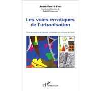 Les voies erratiques de l'urbanisation Etre architecte et devenir urbaniste en Afrique du Nord - Jean-Pierre Frey - L'harmattan - broché - Etude
