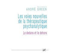 Les voies nouvelles de la thérapeutique psychanalytique Le dedans et le dehors - André Green - Puf - broché - Essai