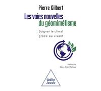 Les voies nouvelles du géomimétisme Soigner le climat grâce au vivant - Pierre Gilbert - Odile Jacob - broché - Etude