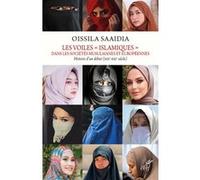 Les Voiles "islamiques" dans les sociétés musulmanes et européennes - Histoire d'un débat (XIXe-XXIe