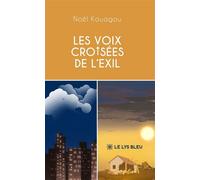Les voix cro sées de l'exil - Noël Kouagou - Le Lys Bleu - broché - Récit