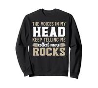 Les Voix dans ma tête n'arrêtent Pas de me dire : collectionnez Plus de Pierres Sweatshirt