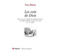 Les voix de Dieu: Pour une autre histoire du suffrage électoral : le clergé catholique français et le vote XIXe-XXe si