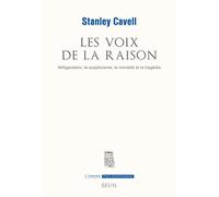 Les Voix de la raison Wittgenstein, le scepticisme, la moralité et la tragédie - Stanley Cavell - Seuil - broché - Livre
