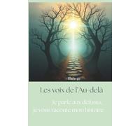 Les voix de l'Au-delà: Je parle aux défunts, Je vous raconte mon histoire