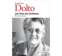 Françoise Dolto – Les Voix de l'enfance : Œuvres choisies – Préface Martine Bacherich – Broché