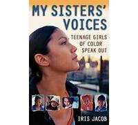 Les voix de mes sœurs : Les adolescentes de couleur s'expriment.by Jacob, Iris New.=