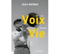 Les voix de notre vie Récit - Jean Abitbol - Grasset - broché - Essai