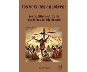Les voix des ancêtres: Les traditions et rituels des tribus amérindiennes