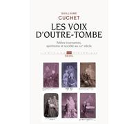 Les Voix D'outre-Tombe - Tables Tournantes, Spiritisme Et Société Au Xixe Siècle