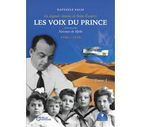 Les Voix du Prince - La Légende Antoine de Saint-Exupéry - Tome I : Naissance du mythe Saint-Exupéry
