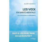 Les voix en santé mentale - De la pathologie à la médiumnité - Audry Henriet - Les éditions Trédaniel - ebook (ePub) - Guide