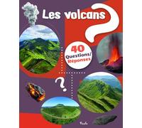 Les volcans: 40 questions/réponses