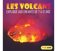 LES VOLCANS expliqué aux enfants de 7 à 12 ans: Livre sur les volcans