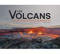 Les volcans: Un tour du monde en plus de 100 volcans