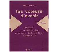 Les Voleurs D'avenir - Pourquoi L'extrême Droite Peut Avoir De Beaux Jours Devant Elle