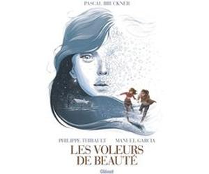 Les Voleurs de beauté Philippe Thirault (Auteur), Manuel Garcia (Dessinateur), Pascal Bruckner (Idée originale)