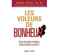 Les voleurs de bonheur: Cessez de chercher le bonheur ; laissez-lui plutôt la voie libre !