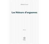 Les Voleurs d'orgasmes Roman d'aventures policières, sexuelles, boursières et technologiques - Hubert Lucot - P.o.l. - broché - Livre