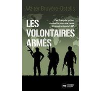 Les volontaires armés: Ces Français qui ont combattu pour une cause étrangère