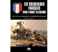 LES VOLONTAIRES FRANCAIS DANS L'ARMEE ALLEMANDE: De la LVF à la Charlemagne - Les derniers témoignages