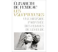Les Voluptueuses: Une histoire parfumée des femmes de légende