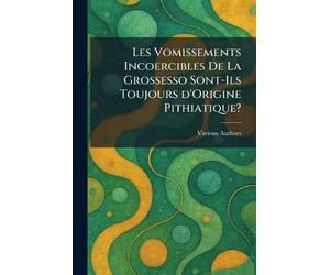 Les Vomissements Incoercibles De La Grossesso Sont-Ils Toujours d'Origine Pithiatique?