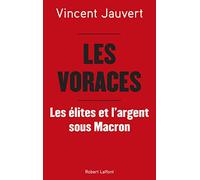 Les Voraces - Les élites et l'argent sous Macron: Les Élites et l'argent sous Macron