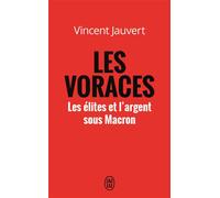 Les voraces Les élites et l'argent sous Macron - Vincent Jauvert - J'ai Lu - Poche - Récit