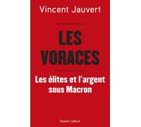 Les Voraces - Les élites et l'argent sous Macron - Vincent Jauvert - Robert Laffont - broché - Essai