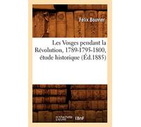 Les Vosges pendant la Révolution, 1789-1795-1800, étude historique (Éd.1885)