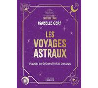 Les voyages astraux - Voyager au-delà des limites du corps