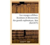 Les voyages célèbres. Aventures et découvertes des grands explorateurs. Asie Vincent De Paul (Auteur)