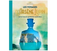 Les voyages d'Arsène Lupin: Sur les traces du gentleman-cambrioleur
