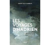 Les Voyages d’Hadrien - Sur les traces d'un Empereur nomade - Dimitri Tilloi D'Ambrosi - Arkhe - broché - Récit