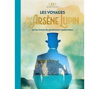 Les voyages d'Arsène Lupin: Sur les traces du gentleman-cambrioleur