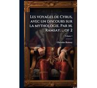 Les voyages de Cyrus, avec un discours sur la mythologie. Par M. Ramsay. ... of 2