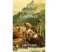 Les Voyages de Gulliver Jonathan Swift: Classique, texte intégral