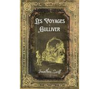 Les Voyages de Gulliver: Texte Intégral - Edition Collector (Annotée d'une biographie)