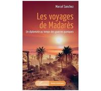 Les voyages de Madarès Un diplomate au temps des guerres puniques - Marcel Sanchez - L'harmattan - broché - Roman