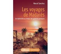 Les voyages de Madarès Un diplomate au temps des guerres puniques - Marcel Sanchez - L'harmattan - broché - Roman