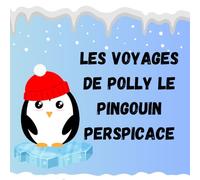 Les Voyages de Polly le Pingouin Perspicace: Inspire Éducativ Livre pour enfants sur Aventures Antarctiques, et Leçons Ludiques de l'Attention, de la ... en Herbe. Conçu pour les Petits Curieux