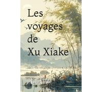 Les voyages de Xu Xiake: Récit de voyage chinois classique