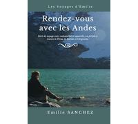 Les Voyages d'Emilie : Rendez-vous avec les Andes: Récit de voyage entre volontariat et aquarelles, un périple à travers le Pérou, la Bolivie et l'Argentine