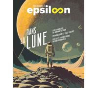 Les Voyages D'epsiloon - Dans La Lune : Les Coulisses Du Grand Retour - Délires Sur La Face Cachée - Les Sites Touristiques Incontournables