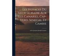 Les voyages du sieur Le Maire aux iles Canaries CapVerd Senegal et Gambie - Creative Media Partners LLC - Creative Media Partners LLC - Livre en Anglais Creative Media Partners LLCCreative Media Partn