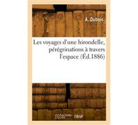 Les voyages d'une hirondelle, pérégrinations à travers l'espace - Félix Dubois - Hachette Bnf - broché - Livre