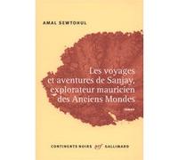 Les voyages et aventures de Sanjay, explorateur mauricien des Anciens Mondes - Amal Sewtohul - Gallimard - broché - Roman