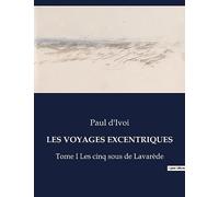LES VOYAGES EXCENTRIQUES: Tome I Les cinq sous de Lavarède