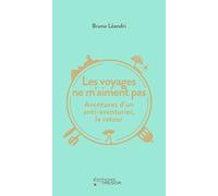 Les voyages ne m'aiment pas: Aventures d'un anti-aventurier, le retour